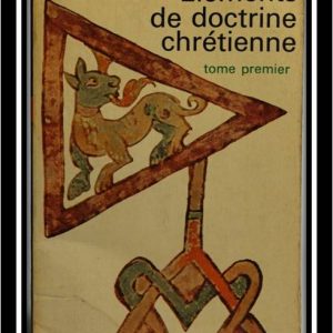 Éléments de doctrine chrétienne – tome premier